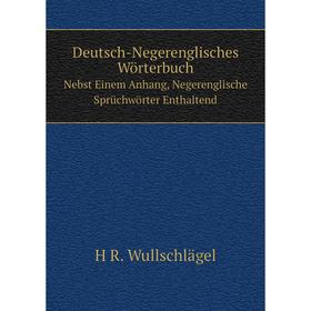 

Книга Deutsch-Negerenglisches WörterbuchNebst Einem Anhang, Negerenglische Sprüchwörter Enthaltend