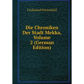 

Книга Die Chroniken Der Stadt Mekka, Volume 2 (German Edition)
