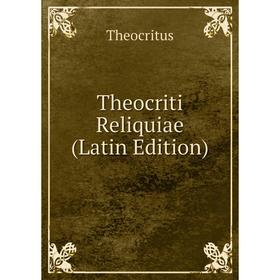 

Книга Theocriti Reliquiae (Latin Edition)