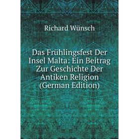 

Книга Das Frühlingsfest Der Insel Malta: Ein Beitrag Zur Geschichte Der Antiken Religion (German Edition)