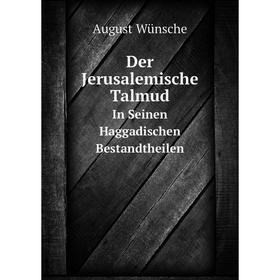 

Книга Der Jerusalemische TalmudIn Seinen Haggadischen Bestandtheilen