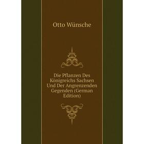 

Книга Die Pflanzen Des Königreichs Sachsen Und Der Angrenzenden Gegenden (German Edition)