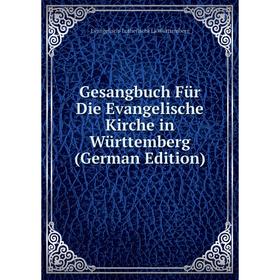 

Книга Gesangbuch Für Die Evangelische Kirche in Württemberg (German Edition)