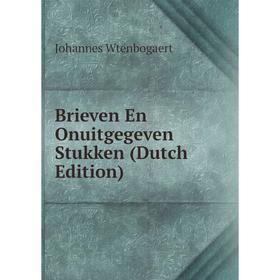 

Книга Brieven En Onuitgegeven Stukken (Dutch Edition)