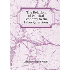 

Книга The Relation of Political Economy to the Labor Questions