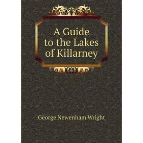 

Книга A Guide to the Lakes of Killarney