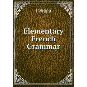 

Книга Elementary French Grammar