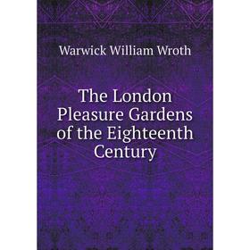 

Книга The London Pleasure Gardens of the Eighteenth Century