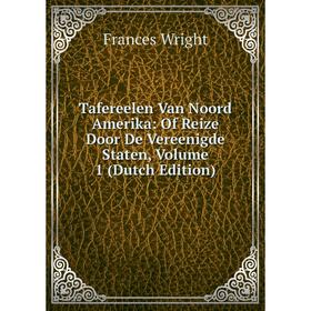 

Книга Tafereelen Van Noord Amerika: Of Reize Door De Vereenigde Staten, Volume 1 (Dutch Edition)