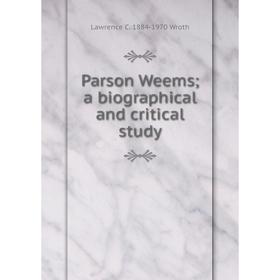 

Книга Parson Weems; a Biographical and critical study
