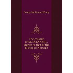 

Книга The crusade of MCCCLXXXIII., known as that of the Bishop of Norwich