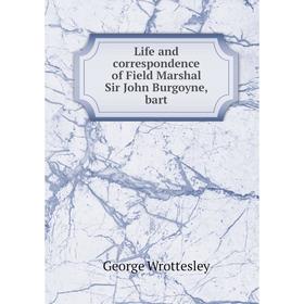 

Книга Life and correspondence of Field Marshal Sir John Burgoyne