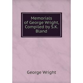 

Книга Memoria ls of George Wright, Compiled by SK Bland