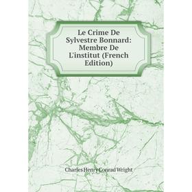 

Книга Le Crime De Sylvestre Bonnard: Membre De L'institut
