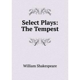 

Книга Select Plays: The Tempest