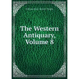 

Книга The Western Antiquary, Volume 8