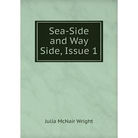 

Книга Sea-Side and Way Side, Issue 1