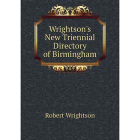 

Книга Wrightson's New Triennial Directory of Birmingham