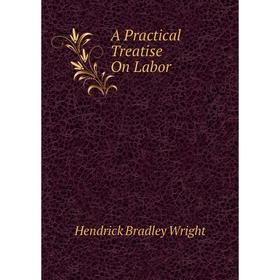

Книга A Practical Treatise On Labor
