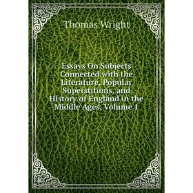 

Книга Essays On Subjects Connected with the Literature, Popular Superstitions, and History of England in the Middle Ages, Volume 1