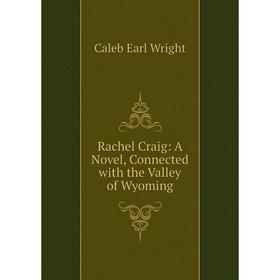 

Книга Rachel Craig: A Novel, Connected with the Valley of Wyoming