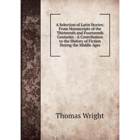 

Книга A Selection of Latin Stories: From Manuscripts of the Thirteenth and Fourteenth Centuries: A Contribution to the History of Fiction During the M