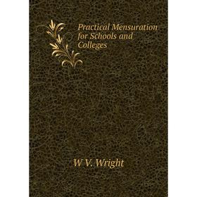 

Книга Practical Mensuration for Schools and Colleges