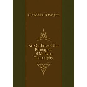 

Книга An Outline of the Principles of Modern Theosophy