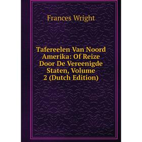 

Книга Tafereelen Van Noord Amerika: Of Reize Door De Vereenigde Staten, Volume 2 (Dutch Edition)