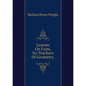 

Книга Lessons On Form, for Teachers Of Geometry