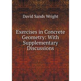 

Книга Exercises in Concrete Geometry: With Supplementary Discussions