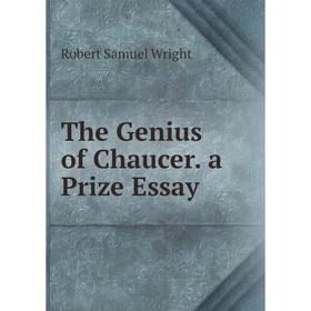 

Книга The Genius of Chaucer. a Prize Essay
