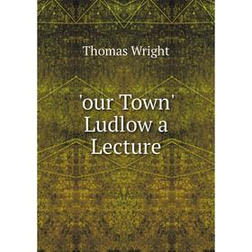 

Книга our Town' Ludlow a Lecture