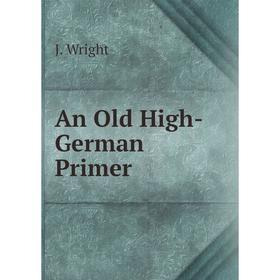 

Книга An Old High-German Primer