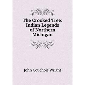 

Книга The Crooked Tree: Indian Legends of Northern Michigan