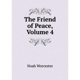 

Книга The Friend of Peace, Volume 4