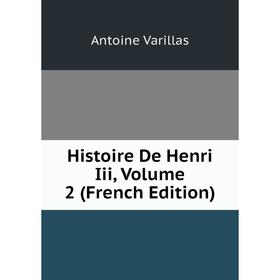 

Книга Histoire De Henri Iii, Volume 2 (French Edition)
