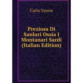 

Книга Preziosa Di Sanluri Ossia I Montanari Sardi (Italian Edition)