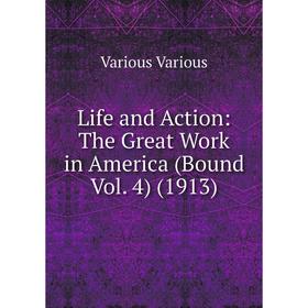 

Книга Life and Action: The Great Work in America (Bound Vol 4) (1913)