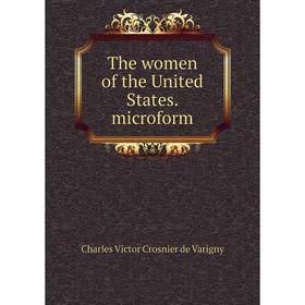 

Книга The women of the United States. microform