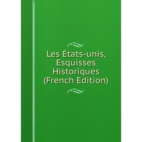 

Книга Les États-unis, Esquisses Historiques