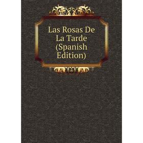

Книга Las Rosas De La Tarde