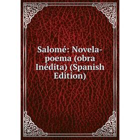

Книга Salomé: Novela-poema (obra Inédita) (Spanish Edition)