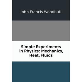 

Книга Simple Experiments in Physics: Mechanics, Heat, Fluids