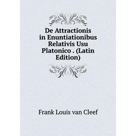 

Книга De Attractionis in Enuntiationibus Relativis Usu Platonico. (Latin Edition)