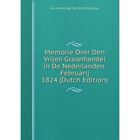 

Книга Memorie Over Den Vrijen Graanhandel in De Nederlanden: Februarij 1824