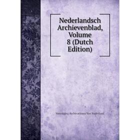 

Книга Nederlandsch archievenblad, Volume 8