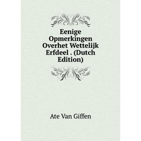 

Книга Eenige Opmerkingen Overhet Wettelijk Erfdeel. (Dutch Edition)