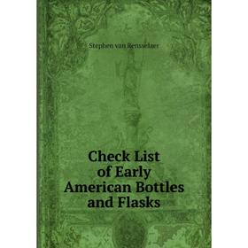 

Книга Check List of Early American Bottles and Flasks