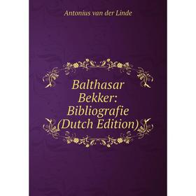 

Книга Balthasar Bekker: Bibliografie (Dutch Edition)